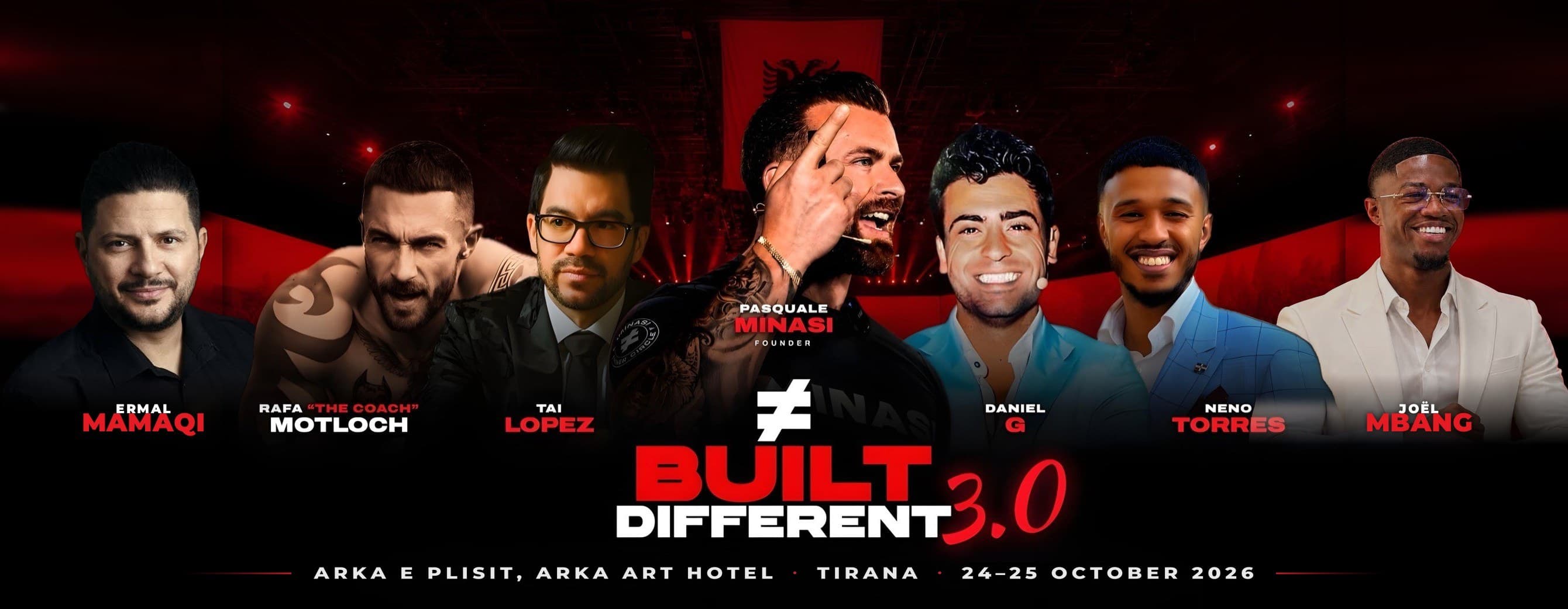 Built Different 3.0 line-up: Ermal Mamaqi, Rafa "The Coach" Motloch, Tai Lopez, Pasquale Minasi, Daniel G, Neno Torres and Joël Mbang. Arka e Plisit, Arka Art Hotel, Tirana, 24 and 25 October 2026.